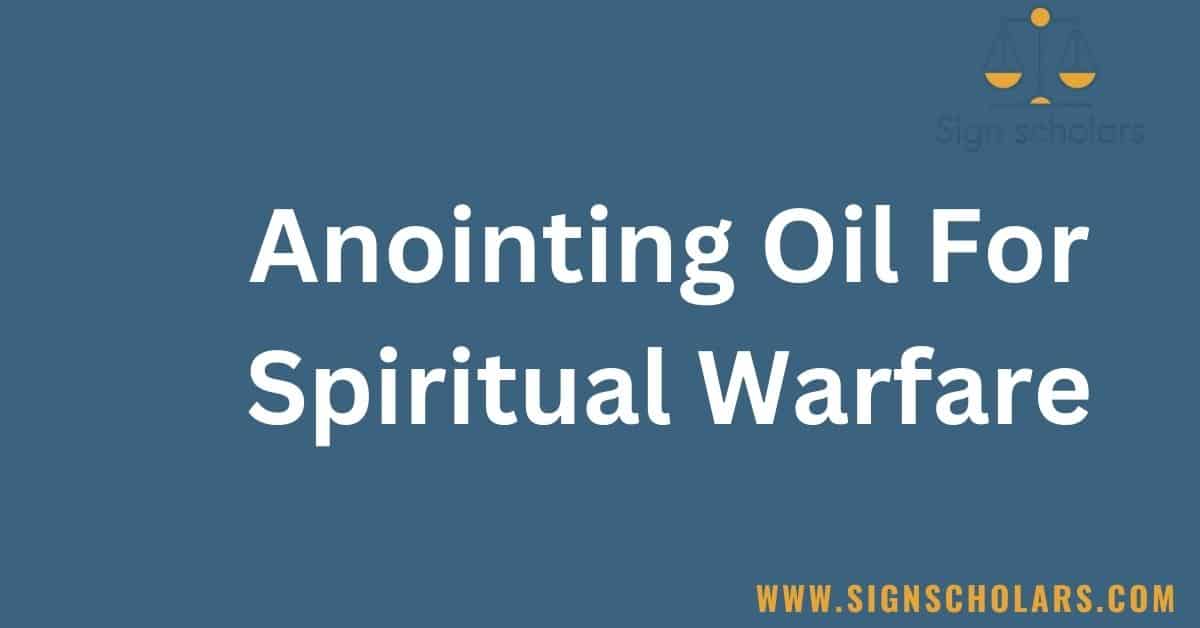 Anointing oil for spiritual warfare