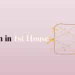 How Moon in First House Affects Your Relationships and Love Life